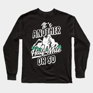 It's Another Half Mile Or So Hiking Hiker Gift Long Sleeve T-Shirt